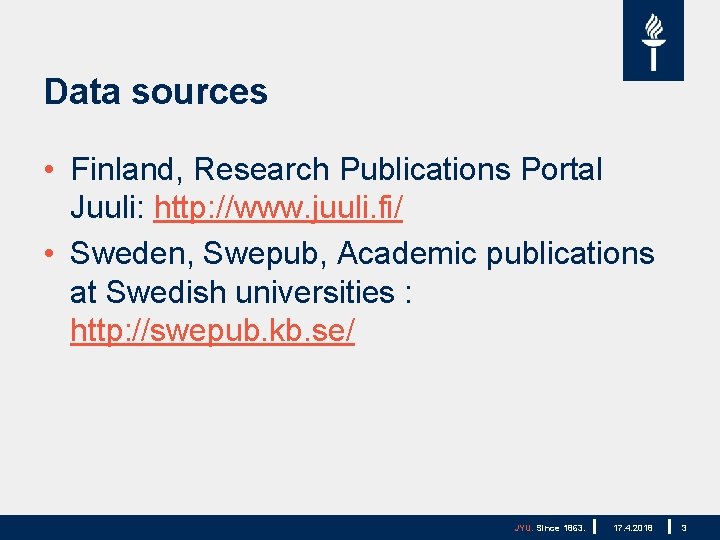 Data sources • Finland, Research Publications Portal Juuli: http: //www. juuli. fi/ • Sweden,