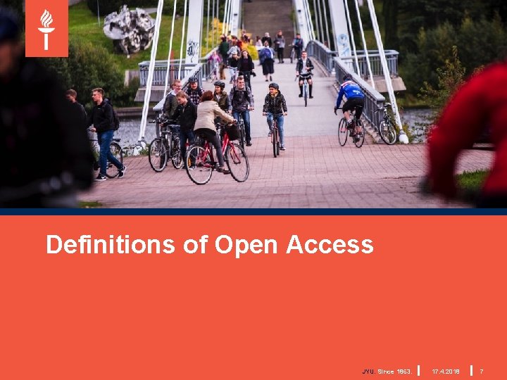Definitions of Open Access JYU. Since 1863. 17. 4. 2018 7 