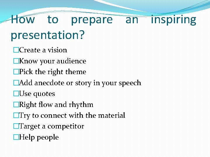 How to prepare an inspiring presentation? �Create a vision �Know your audience �Pick the