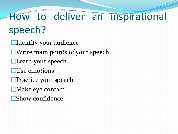 How to deliver an inspirational speech? �Identify your audience �Write main points of your