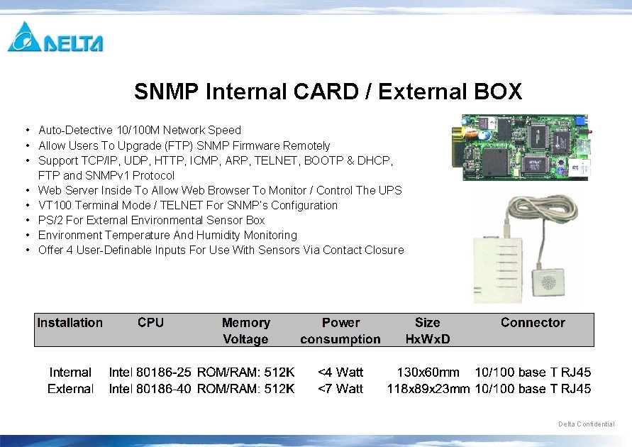 SNMP Internal CARD / External BOX • Auto-Detective 10/100 M Network Speed • Allow SNMP Internal CARD / External BOX • Auto-Detective 10/100 M Network Speed • Allow