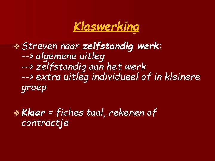 Klaswerking v Streven naar zelfstandig werk: --> algemene uitleg --> zelfstandig aan het werk