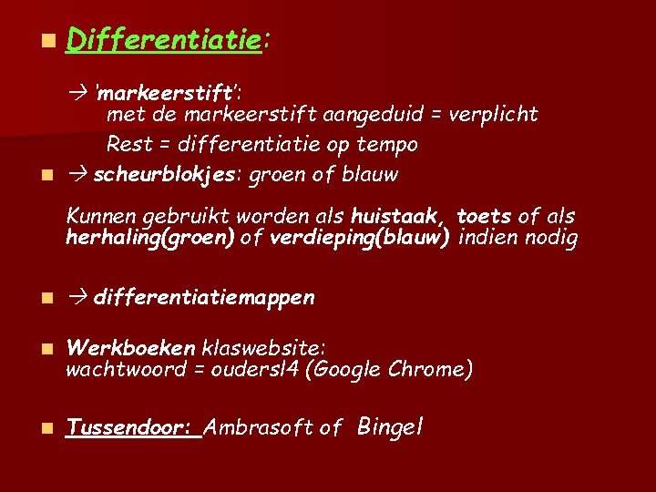 n Differentiatie: ‘markeerstift’: met de markeerstift aangeduid = verplicht Rest = differentiatie op tempo