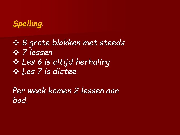 Spelling: v 8 grote blokken met steeds v 7 lessen v Les 6 is