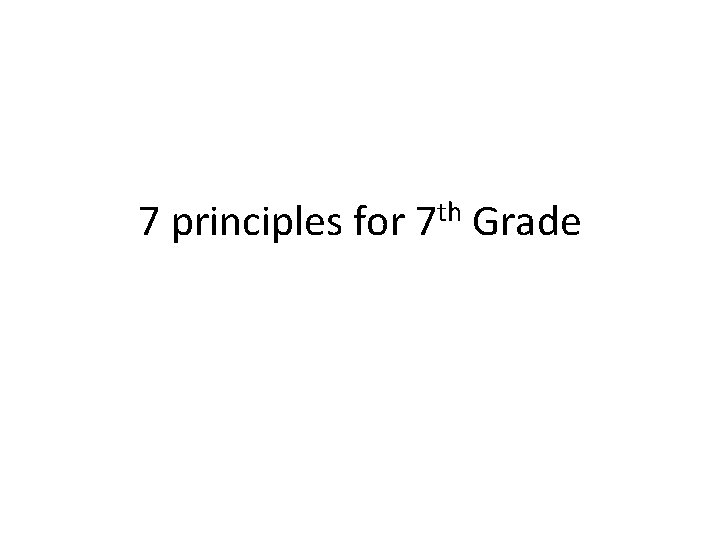 7 principles for 7 th Grade 