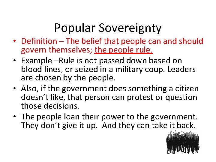 Popular Sovereignty • Definition – The belief that people can and should govern themselves;