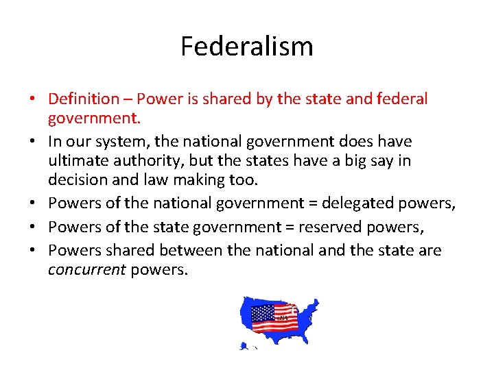 Federalism • Definition – Power is shared by the state and federal government. •