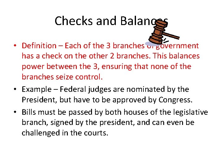 Checks and Balances • Definition – Each of the 3 branches of government has