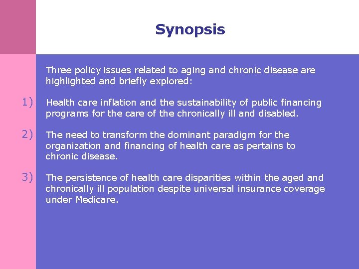 Synopsis Three policy issues related to aging and chronic disease are highlighted and briefly