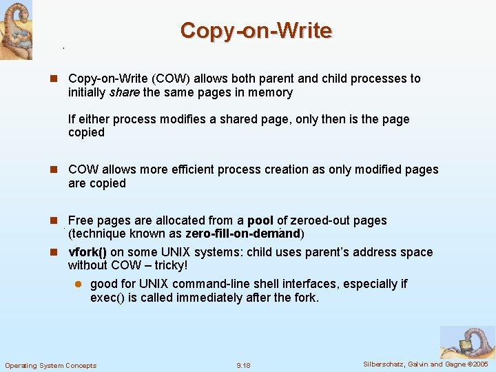 Copy-on-Write n Copy-on-Write (COW) allows both parent and child processes to initially share the