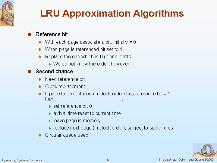 LRU Approximation Algorithms n Reference bit l With each page associate a bit, initially