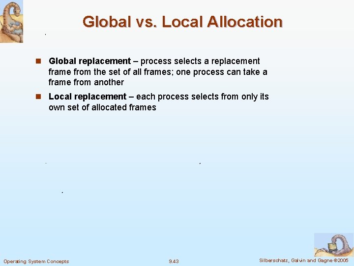 Global vs. Local Allocation n Global replacement – process selects a replacement frame from