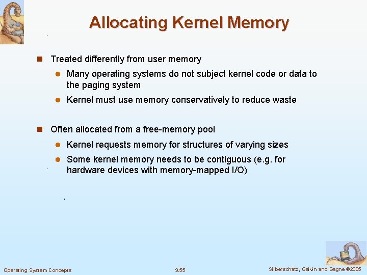 Allocating Kernel Memory n Treated differently from user memory l Many operating systems do