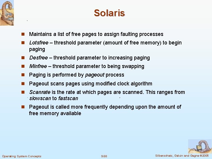 Solaris n Maintains a list of free pages to assign faulting processes n Lotsfree