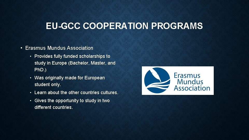 EU-GCC COOPERATION PROGRAMS • Erasmus Mundus Association • Provides fully funded scholarships to study EU-GCC COOPERATION PROGRAMS • Erasmus Mundus Association • Provides fully funded scholarships to study