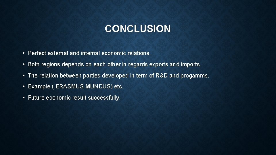 CONCLUSION • Perfect external and internal economic relations. • Both regions depends on each