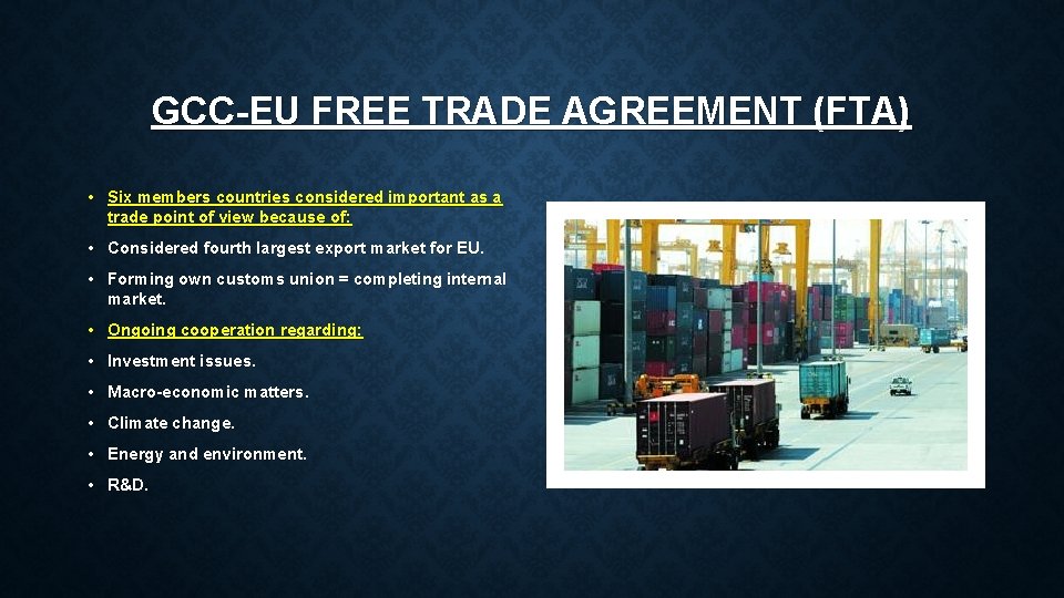 GCC-EU FREE TRADE AGREEMENT (FTA) • Six members countries considered important as a trade