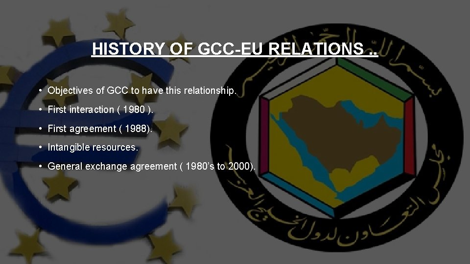 HISTORY OF GCC-EU RELATIONS. . • Objectives of GCC to have this relationship. •