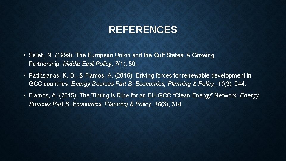 REFERENCES • Saleh, N. (1999). The European Union and the Gulf States: A Growing