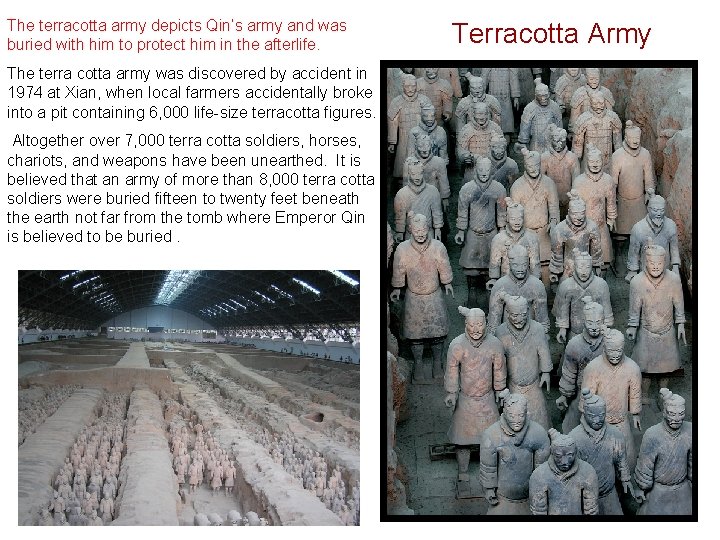 The terracotta army depicts Qin’s army and was buried with him to protect him