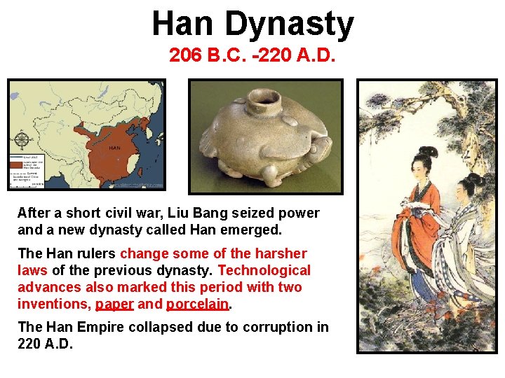 Han Dynasty 206 B. C. -220 A. D. After a short civil war, Liu