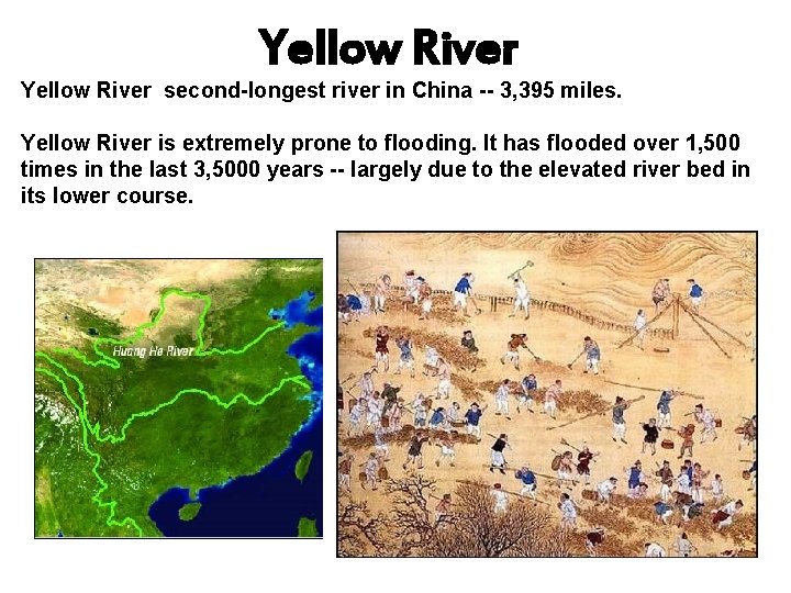 Yellow River second-longest river in China -- 3, 395 miles. Yellow River is extremely