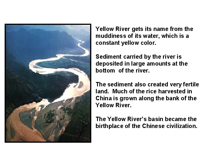 Yellow River gets its name from the muddiness of its water, which is a