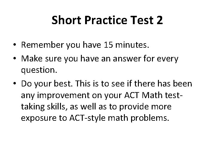 Short Practice Test 2 • Remember you have 15 minutes. • Make sure you