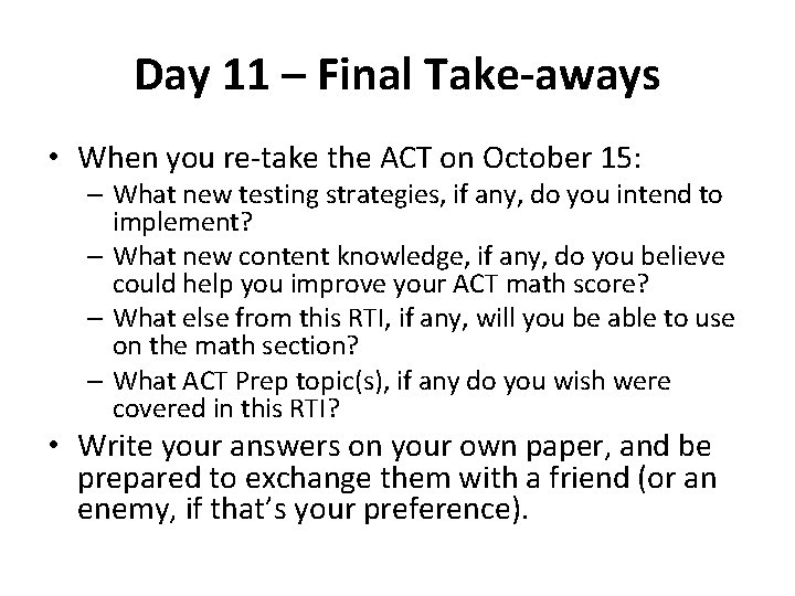 Day 11 – Final Take-aways • When you re-take the ACT on October 15: