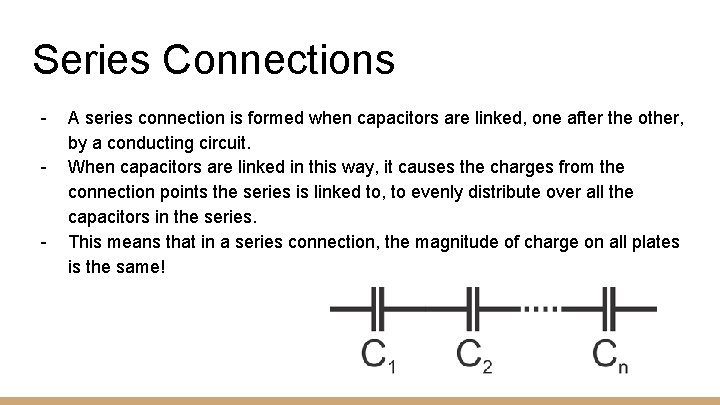 Series Connections - - A series connection is formed when capacitors are linked, one Series Connections - - A series connection is formed when capacitors are linked, one