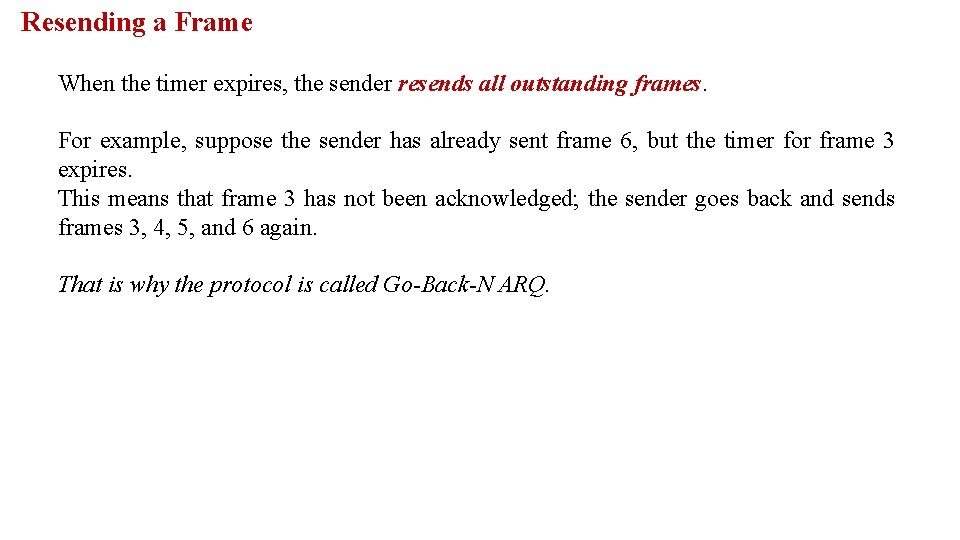 Resending a Frame When the timer expires, the sender resends all outstanding frames. For