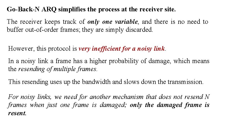 Go-Back-N ARQ simplifies the process at the receiver site. The receiver keeps track of