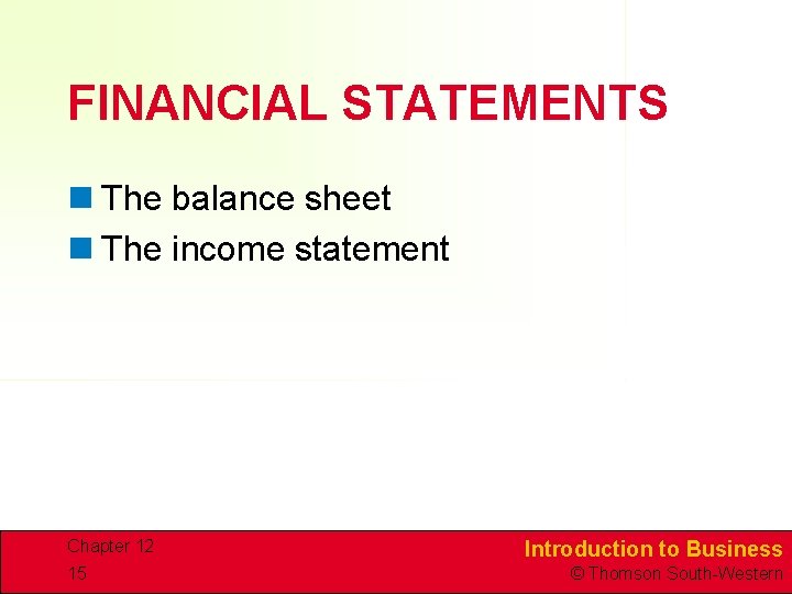 FINANCIAL STATEMENTS n The balance sheet n The income statement Chapter 12 15 Introduction