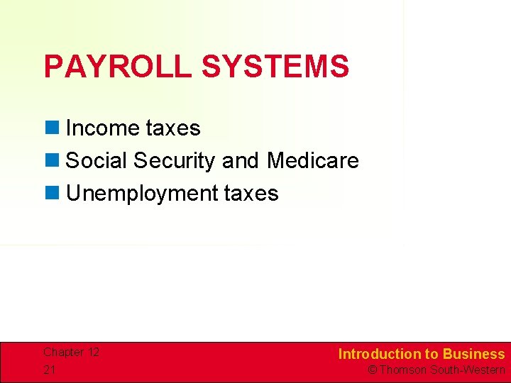 PAYROLL SYSTEMS n Income taxes n Social Security and Medicare n Unemployment taxes Chapter
