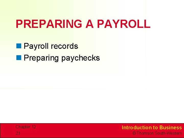 PREPARING A PAYROLL n Payroll records n Preparing paychecks Chapter 12 23 Introduction to