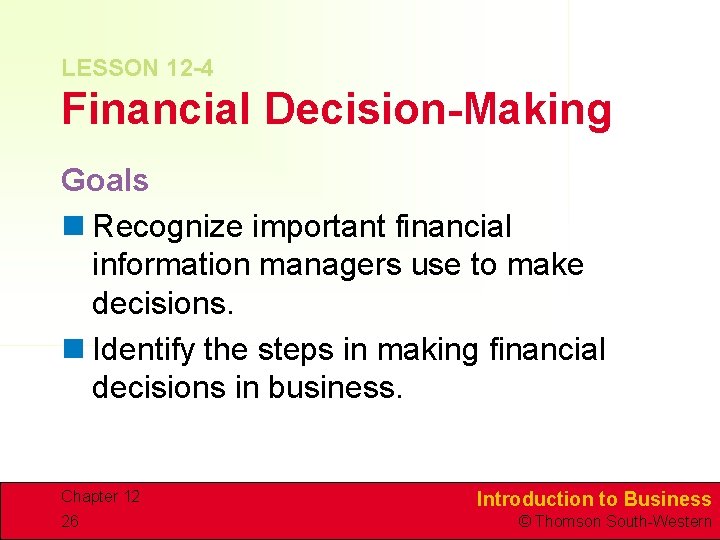 LESSON 12 -4 Financial Decision-Making Goals n Recognize important financial information managers use to