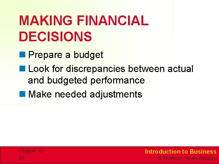 MAKING FINANCIAL DECISIONS n Prepare a budget n Look for discrepancies between actual and