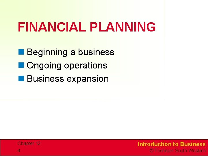 FINANCIAL PLANNING n Beginning a business n Ongoing operations n Business expansion Chapter 12