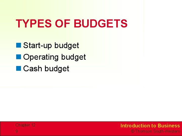 TYPES OF BUDGETS n Start-up budget n Operating budget n Cash budget Chapter 12