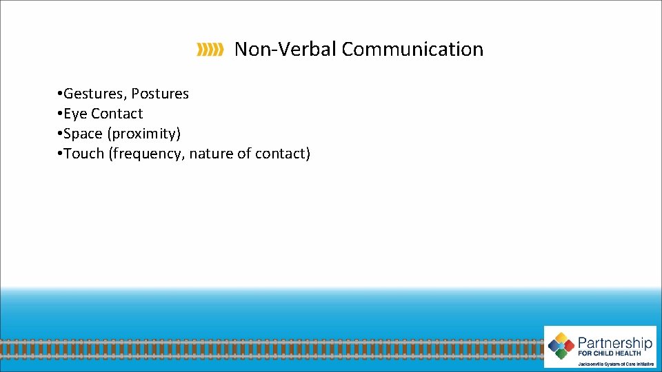 Non-Verbal Communication • Gestures, Postures • Eye Contact • Space (proximity) • Touch (frequency,