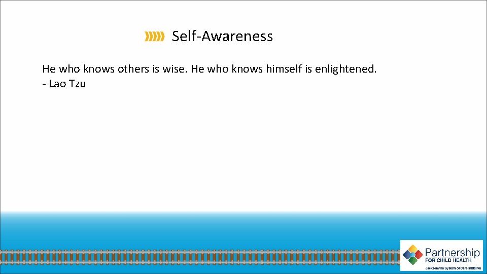 Self-Awareness He who knows others is wise. He who knows himself is enlightened. -