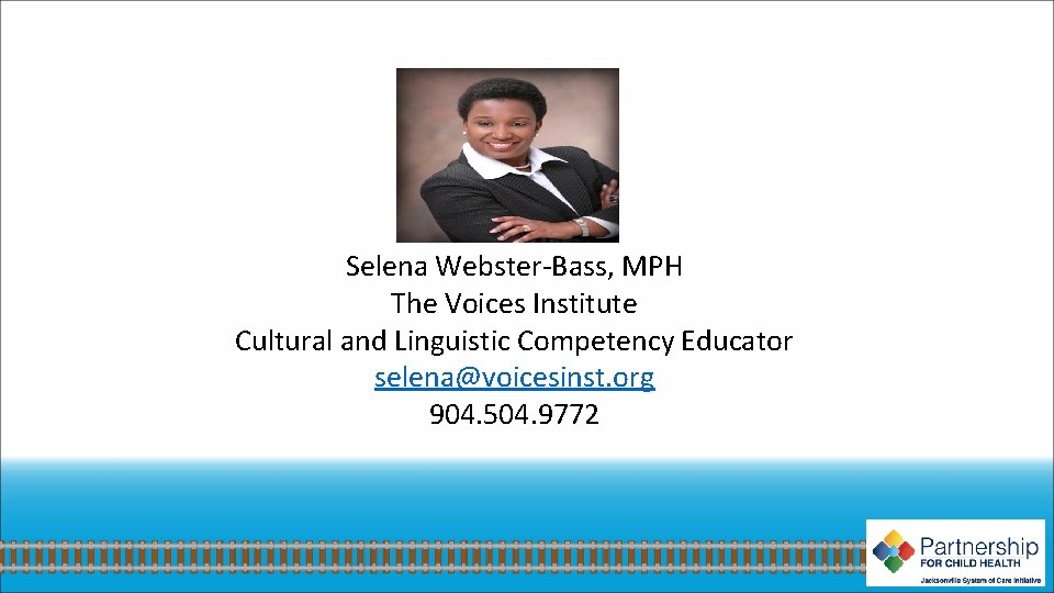 Selena Webster-Bass, MPH The Voices Institute Cultural and Linguistic Competency Educator selena@voicesinst. org 904.