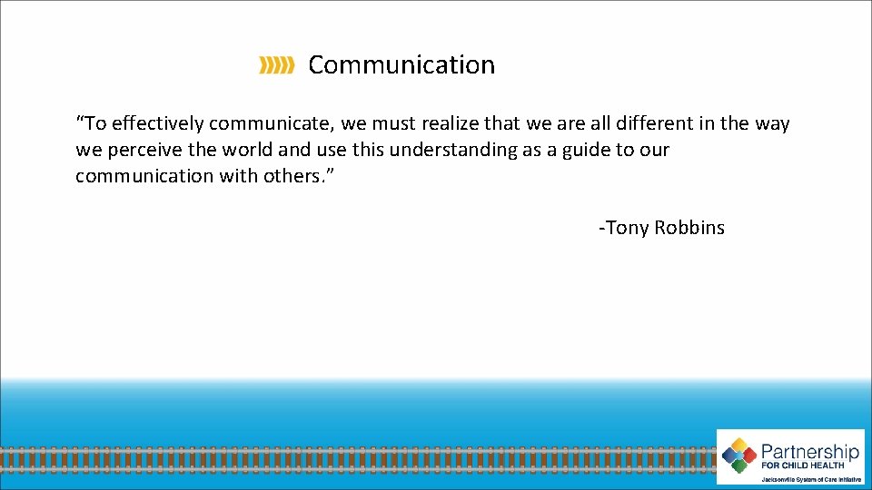 Communication “To effectively communicate, we must realize that we are all different in the