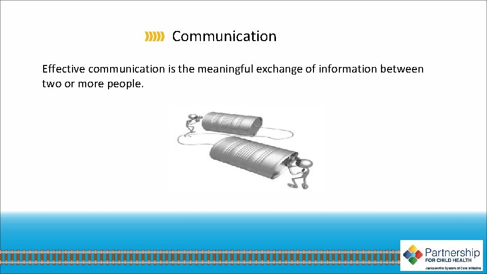 Communication Effective communication is the meaningful exchange of information between two or more people.