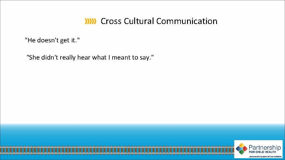 Cross Cultural Communication "He doesn't get it. " "She didn't really hear what I