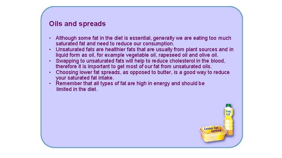 Oils and spreads • Although some fat in the diet is essential, generally we