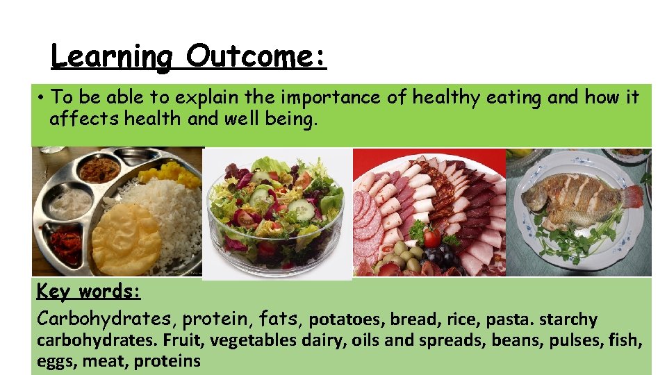 Learning Outcome: • To be able to explain the importance of healthy eating and