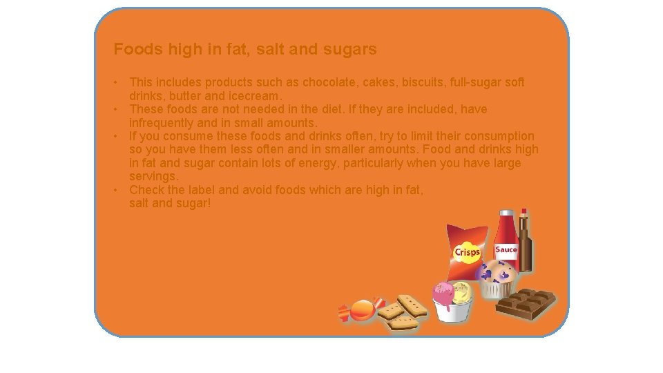 Foods high in fat, salt and sugars • This includes products such as chocolate,