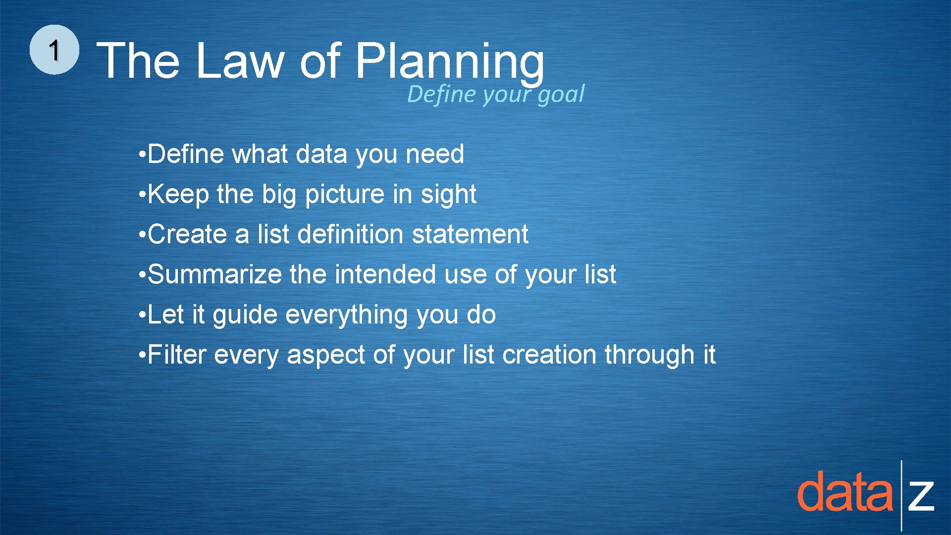 1 The Law of Planning Define your goal • Define what data you need