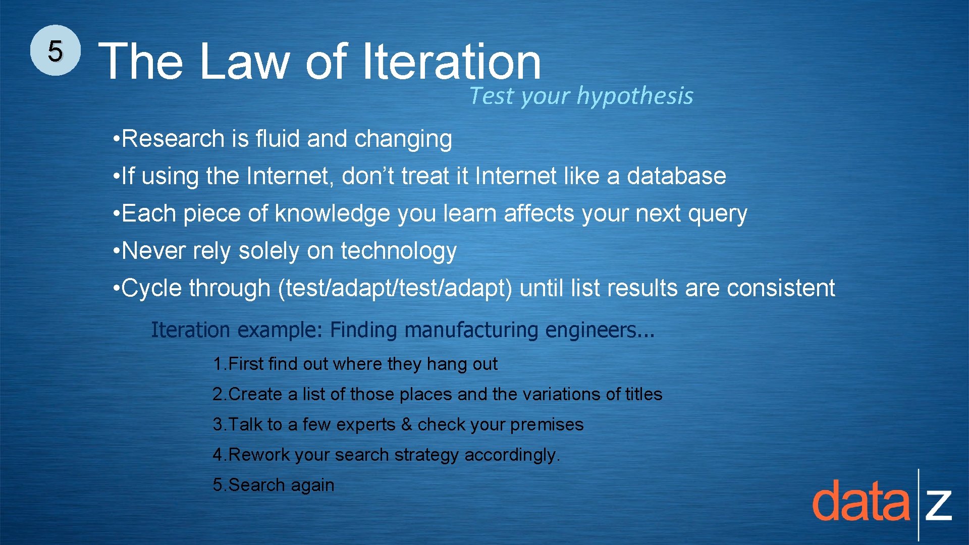 5 The Law of Iteration Test your hypothesis • Research is fluid and changing